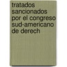 Tratados Sancionados Por El Congreso Sud-Americano de Derech by Argentina. Mini