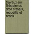 Travaux Sur L'Histoire Du Droit Franais, Recueillis Et Prcds