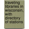Traveling Libraries In Wisconsin, With Directory Of Stations by Lutie Eugenia Stearns