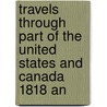 Travels Through Part of the United States and Canada 1818 an by John Morison Duncan