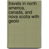 Travels in North America, Canada, and Nova Scotia with Geolo door Sir Charles Lyell
