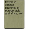 Travels in Various Countries of Europe, Asia and Africa, Vol door Edward Daniel Clarke