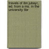 Travels of Ibn Jubayr, Ed. from a Ms. in the University Libr door Mu ammad A. Mad Ibn Ibn Jubayr