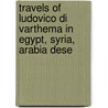 Travels of Ludovico Di Varthema in Egypt, Syria, Arabia Dese by John Winter Jones