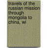 Travels of the Russian Mission Through Mongolia to China, wi door Egor Fedorovich Timkovskii