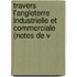 Travers L'Angleterre Industrielle Et Commerciale (Notes de V