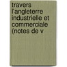 Travers L'Angleterre Industrielle Et Commerciale (Notes de V by Ͽ