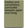Treaties and Conventions, Concluded Between Japan and Foreig by Anzenkyoku Japan. Kaijo Gi