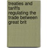 Treaties and Tariffs Regulating the Trade Between Great Brit door Sir Edward Hertslet