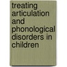 Treating Articulation and Phonological Disorders in Children door Dennis Ruscello