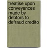 Treatise Upon Conveyances Made by Debtors to Defraud Credito door Orlando Bump