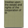 Treatise Upon the Estate and Rights of the Corporation of th door Murray Hoffman