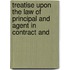 Treatise Upon the Law of Principal and Agent in Contract and