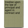 Treatise Upon the Law of Principal and Agent in Contract and by William Evans