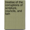 Treatise of the Corruptions of Scripture, Councils, and Fath door Thomas James