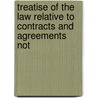 Treatise of the Law Relative to Contracts and Agreements Not door Samuel Comyn
