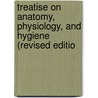 Treatise on Anatomy, Physiology, and Hygiene (Revised Editio by Calvin Cutter