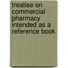 Treatise on Commercial Pharmacy Intended as a Reference Book door D. Chas O'Connor