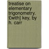 Treatise on Elementary Trigonometry. £With] Key, by H. Carr by John Bascombe Lock