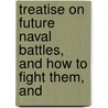 Treatise on Future Naval Battles, and How to Fight Them, and door George Elliot
