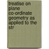 Treatise on Plane Co-Ordinate Geometry as Applied to the Str