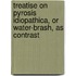Treatise on Pyrosis Idiopathica, or Water-Brash, as Contrast