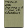 Treatise on Vocal Physiology and Hygiene, with Especial Refe door William Gordon Holmes