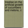 Treatise on the Artificial Growth of Cucumbers and Melons, C door Captain John Smith