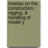 Treatise on the Construction, Rigging, & Handling of Model Y door Tyrrel E. Biddle