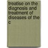 Treatise on the Diagnosis and Treatment of Diseases of the C
