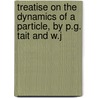 Treatise on the Dynamics of a Particle, by P.G. Tait and W.J door William John Steele