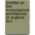Treatise on the Ecclesiastical Architecture of England, Duri