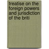 Treatise on the Foreign Powers and Jurisdiction of the Briti door William Edward Hall
