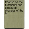 Treatise on the Functional and Structural Changes of the Liv by W.E.E. Conwell