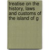 Treatise on the History, Laws and Customs of the Island of G door William Warburton