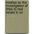 Treatise on the Investigation of Titles to Real Estate in On