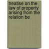 Treatise on the Law of Property Arising from the Relation Be door Roper Stote Donnison Roper