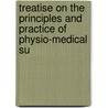 Treatise on the Principles and Practice of Physio-Medical Su by William Henry Cook