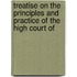 Treatise on the Principles and Practice of the High Court of