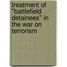 Treatment Of "Battlefield Detainees" In The War On Terrorism by Jennifer K. Elsea