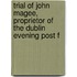 Trial of John Magee, Proprietor of the Dublin Evening Post f