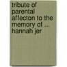 Tribute of Parental Affecton to the Memory of ... Hannah Jer door Charles Jerram