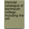 Triennial Catalogue of Dartmouth College, Including the Offi door Onbekend