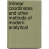 Trilinear Coordinates and Other Methods of Modern Analytical door William Allen Whitworth