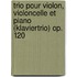 Trio pour violon, violoncelle et piano (Klaviertrio) op. 120