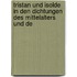 Tristan Und Isolde in Den Dichtungen Des Mittelalters Und De
