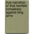 True Narration of That Horrible Conspiracy Against King Jame