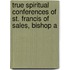 True Spiritual Conferences of St. Francis of Sales, Bishop a