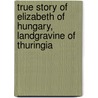 True Story of Elizabeth of Hungary, Landgravine of Thuringia by John Frederick Denison Maurice
