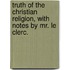 Truth of the Christian Religion, with Notes by Mr. Le Clerc.